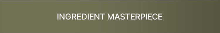 INGREDIENT MASTERPIECE