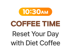 10:30 AM COFFEE TIME - Reset Your Day with Diet Coffee