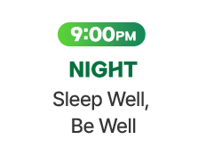 9:00 PM NIGHT - Sleep Well, Be Well