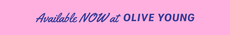 Available NOW at OLIVE YOUNG