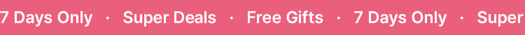 7 Days Only · Super Deals · Free Gifts