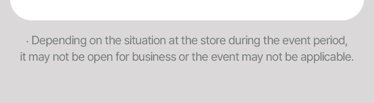 Depending on the situation at the store during the event period, it may not be open for business or the event may not be applicable.