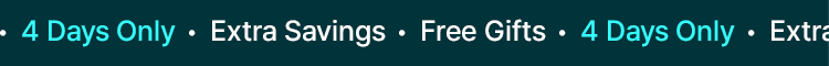 4 Days Only · Extra Savings · Free Gifts