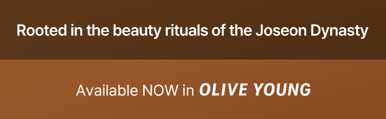 Rooted in the beauty rituals of the Joseon Dynasty Available NOW in OLIVE YOUNG