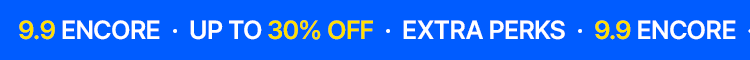 9.9 ENCORE · UP TO 30% OFF · EXTRA PERKS