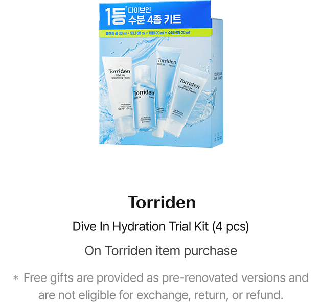 Torriden Dive In Hydration Trial Kit (4 pcs) On Torriden item purchase * Free gifts are provided as pre-renovated versions and are not eligible for exchange, return, or refund.