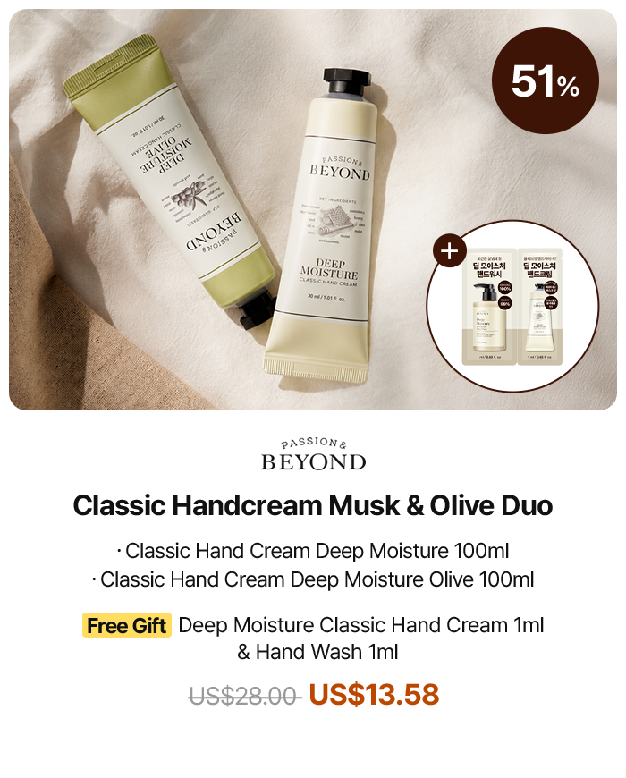 51% PASSION & BEYOND Classic Handcream Musk & Olive Duo · Classic Hand Cream Deep Moisture 100ml · Classic Hand Cream Deep Moisture Olive 100ml Free Gift Deep Moisture Classic Hand Cream 1ml & Hand Wash 1ml US$28.00 US$13.58