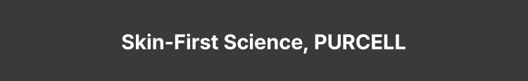 Skin-First Science, PURCELL