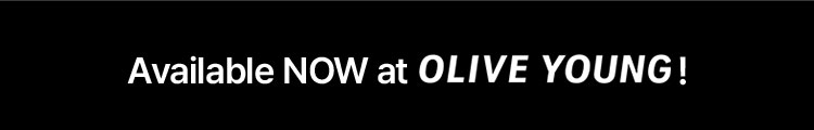 Available NOW at OLIVE YOUNG!