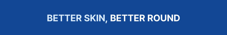 BETTER SKIN, BETTER ROUND