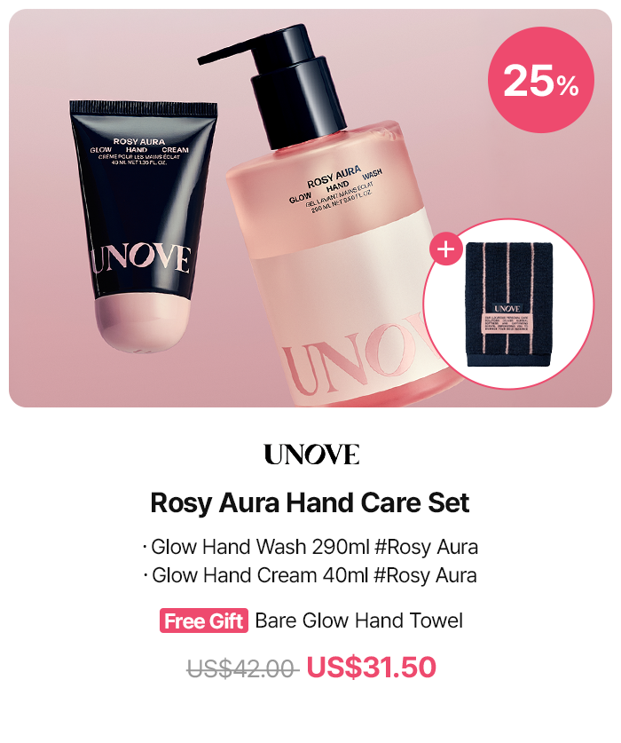 25% / UNOVE / Rosy Aura Hand Care Set / ·Glow Hand Wash 290ml #Rosy Aura / ·Glow Hand Cream 40ml #Rosy Aura / Free Gift Bare Glow Hand Towel / US$42.00 / US$31.50