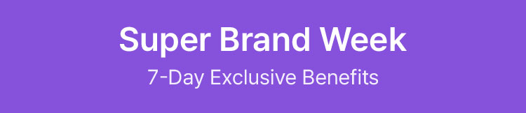 Super Brand Week, 7-Day Exclusive Benefits