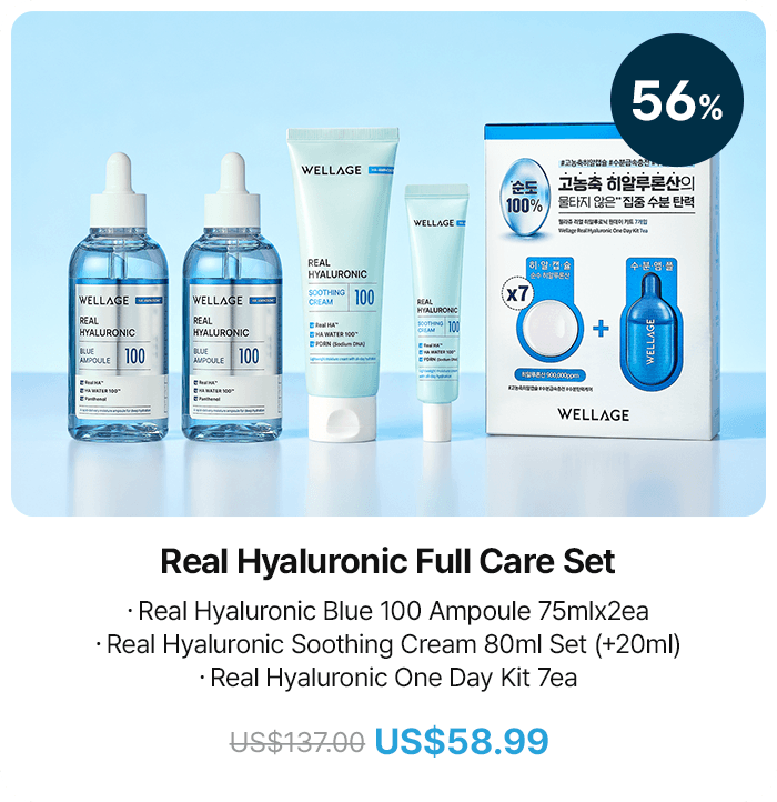 56% Real Hyaluronic Full Care Set ・Real Hyaluronic Blue 100 Ampoule 75mlx2ea ・Real Hyaluronic Soothing Cream 80ml Set (+20ml) ・Real Hyaluronic One Day Kit 7ea US$137.00 US$58.99