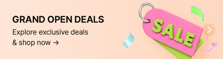 GRAND OPEN DEALS / Explore exclusive deals & shop now