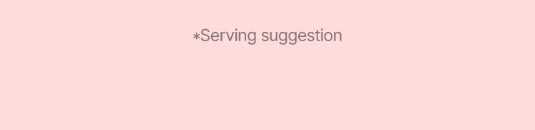*Serving suggestion